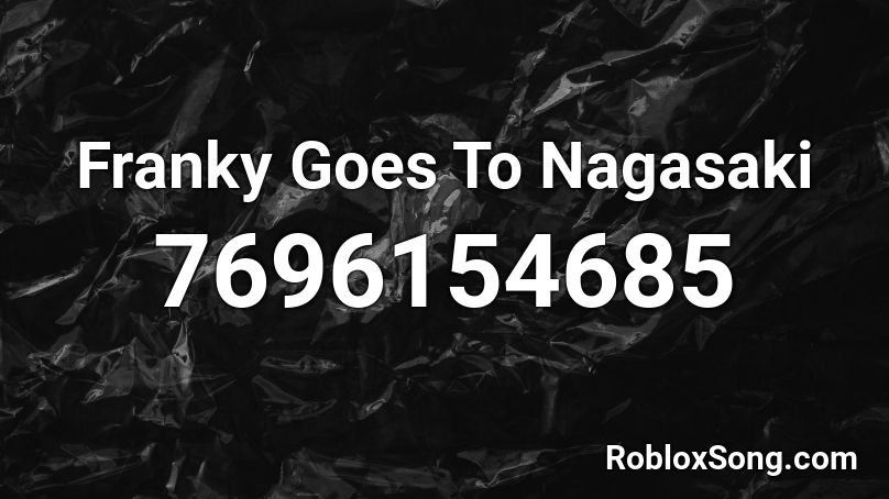 Franky Goes To Nagasaki Roblox ID