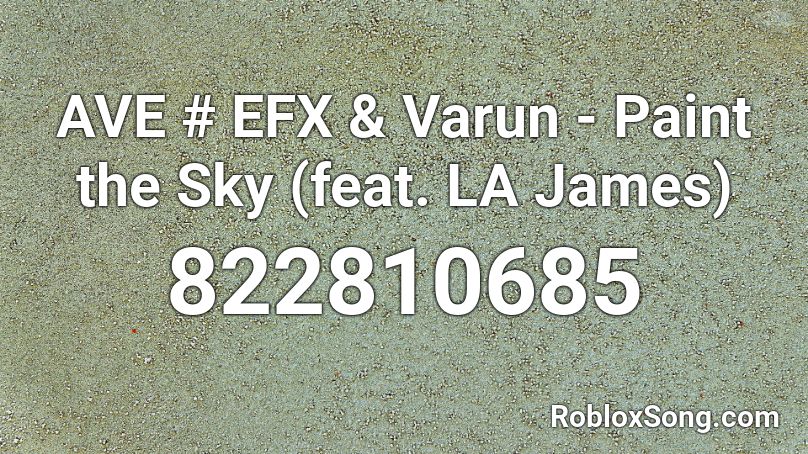 AVE # EFX & Varun - Paint the Sky (feat. LA James) Roblox ID