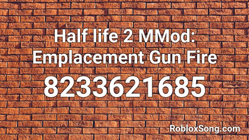 Half life 2 MMod: Emplacement Gun Fire Roblox ID