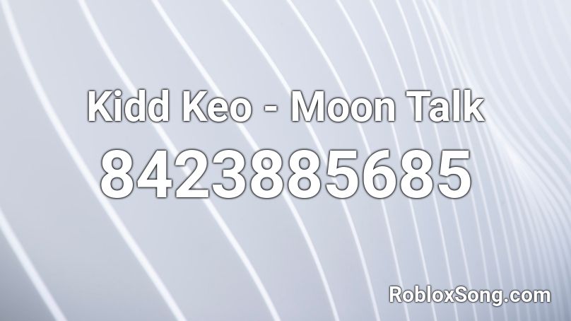 Kidd Keo - Moon Talk Roblox ID