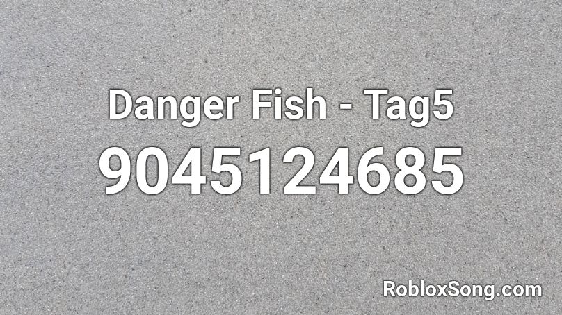Danger Fish - Tag5 Roblox ID