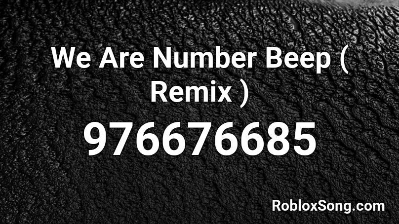 We Are Number Beep ( Remix ) Roblox ID