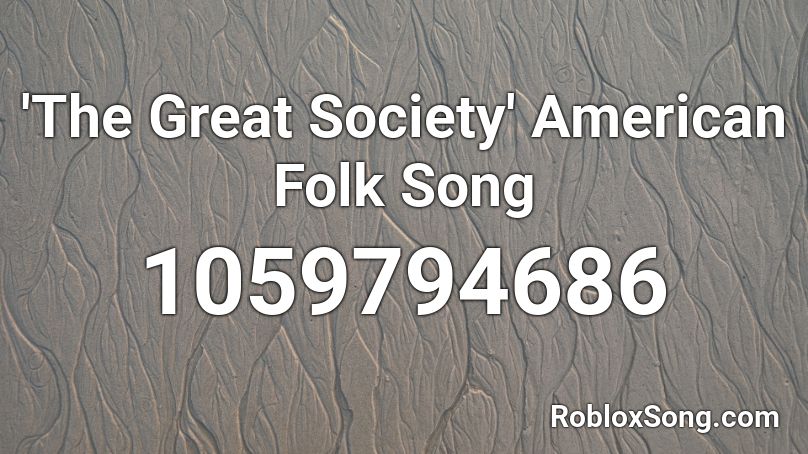 'The Great Society' American Folk Song Roblox ID