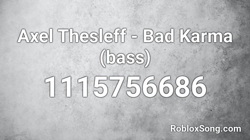 Axel Thesleff Bad Karma Bass Roblox Id Roblox Music Codes - bad karma meme roblox id