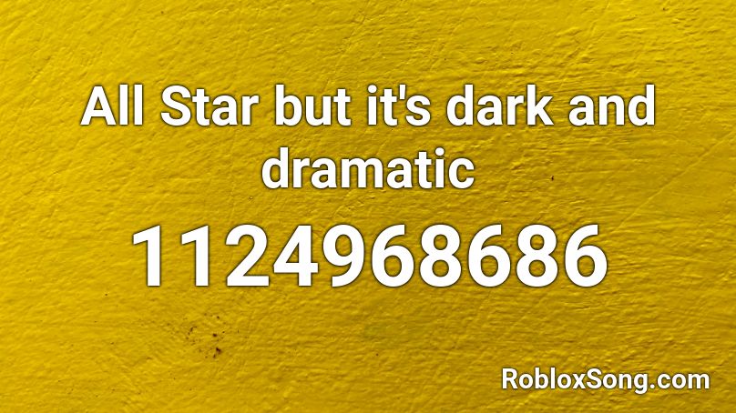 All Star but it's dark and dramatic Roblox ID