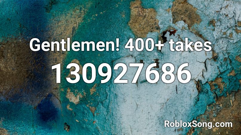 Gentlemen! 400+ takes Roblox ID