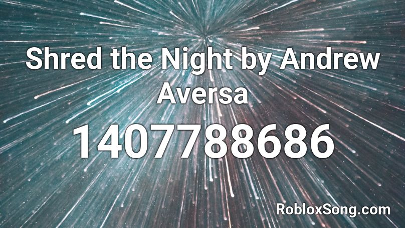 Shred The Night By Andrew Aversa Roblox Id Roblox Music Codes - code shred roblox