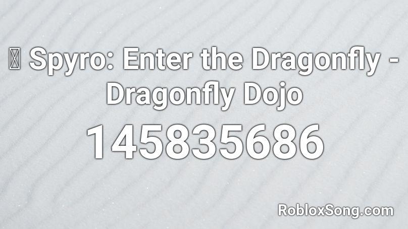 🎧 Spyro: Enter the Dragonfly - Dragonfly Dojo Roblox ID