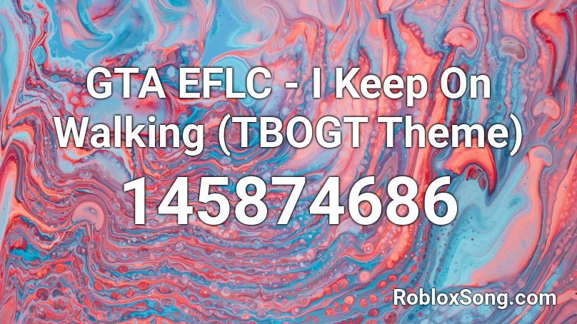 GTA EFLC - I Keep On Walking (TBOGT Theme) Roblox ID