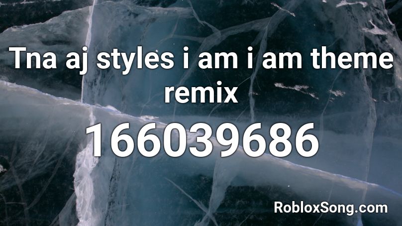 Tna aj styles i am i am theme remix Roblox ID