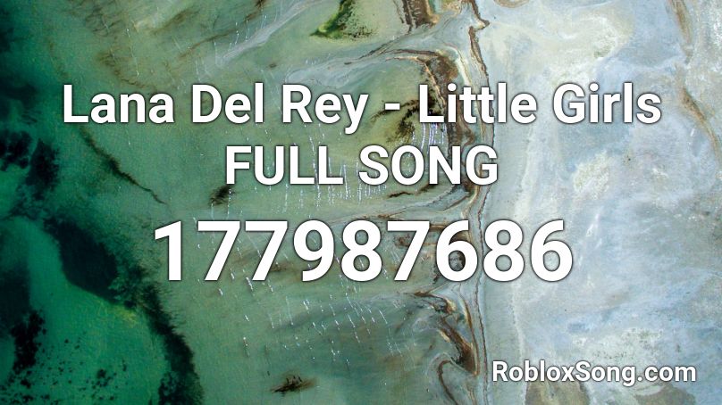 Lana Del Rey Little Girls Full Song Roblox Id Roblox Music Codes - roblox narwhal song