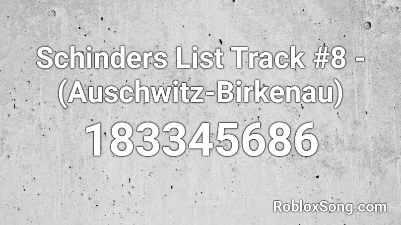 Schinders List Track 8 Auschwitz Birkenau Roblox Id Roblox Music Codes - roblox music list id