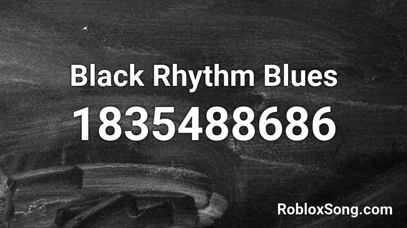 Black Rhythm Blues Roblox ID