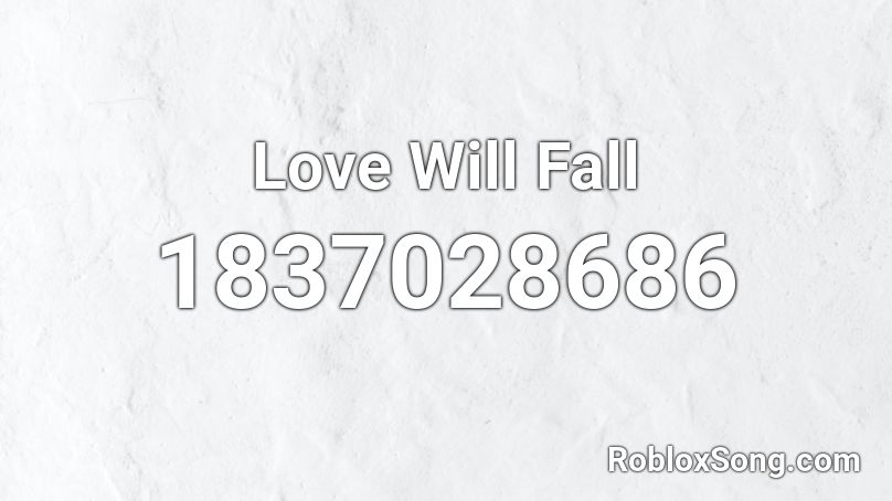 Love Will Fall Roblox ID