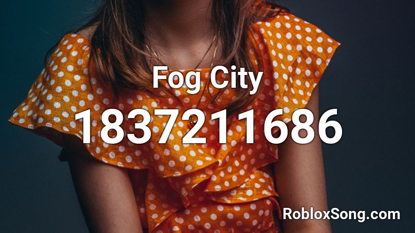 Fog City Roblox ID