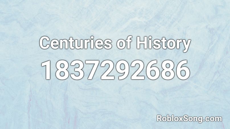 Centuries Of History Roblox Id Roblox Music Codes - centuries song id roblox