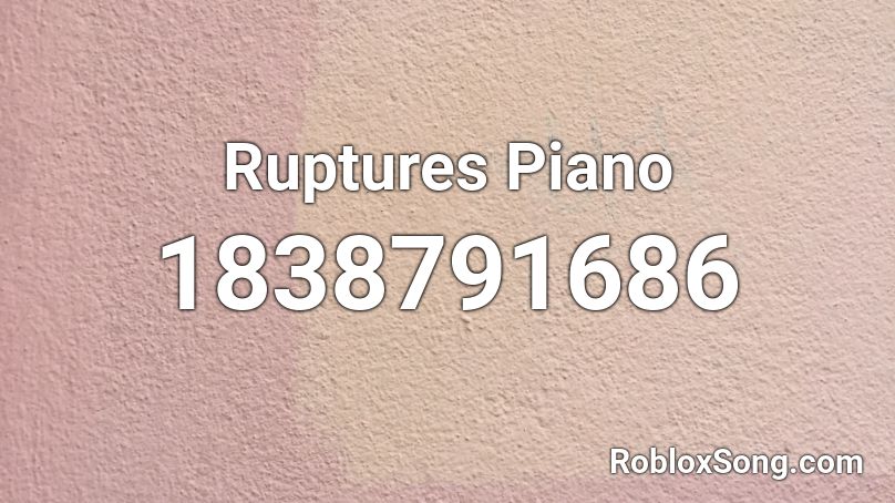 Ruptures Piano Roblox ID