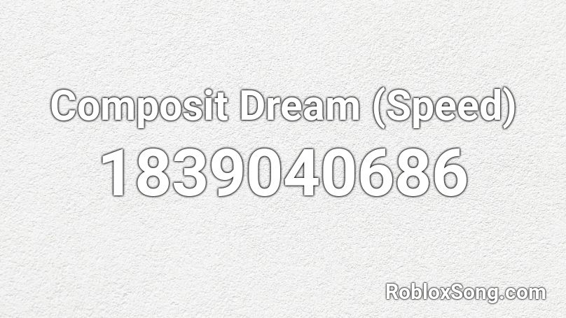 Composit Dream (Speed) Roblox ID