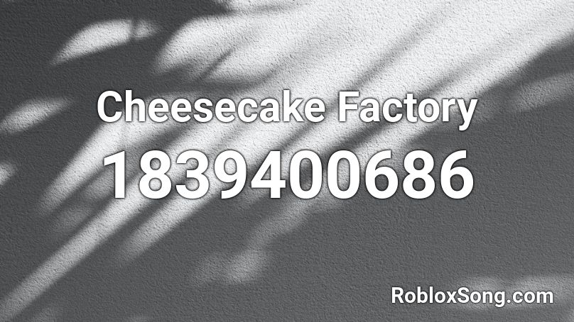 Cheesecake Factory Roblox ID