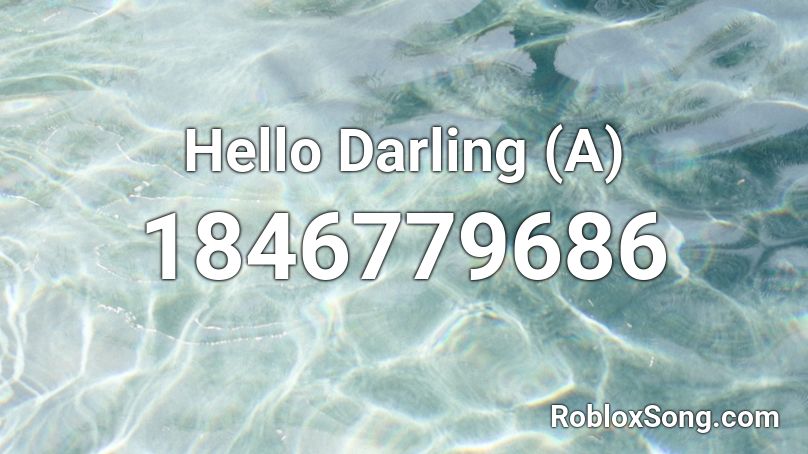 Hello Darling (A) Roblox ID