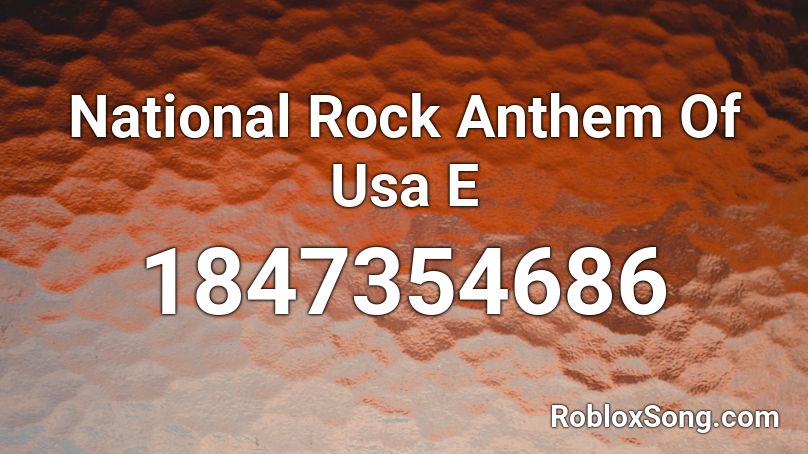 National Rock Anthem Of Usa  E Roblox ID