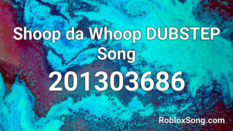 Shoop da Whoop DUBSTEP Song Roblox ID