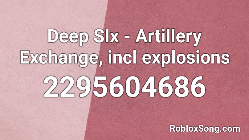 Deep SIx - Artillery Exchange, incl explosions Roblox ID