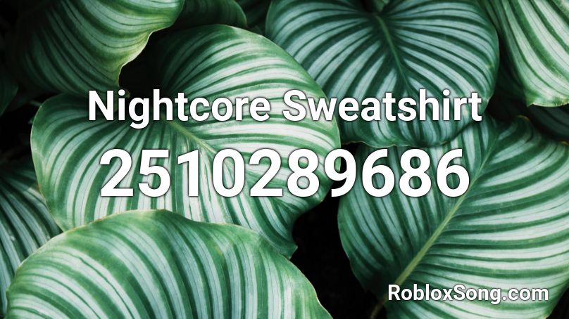 Nightcore Sweatshirt Roblox ID