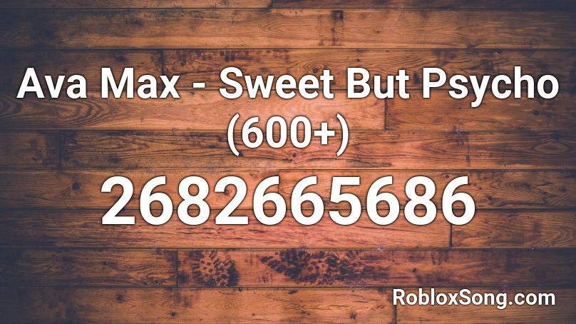 Ava Max Sweet But Psycho 600 Roblox Id Roblox Music Codes - roblox song id for sweet but psycho