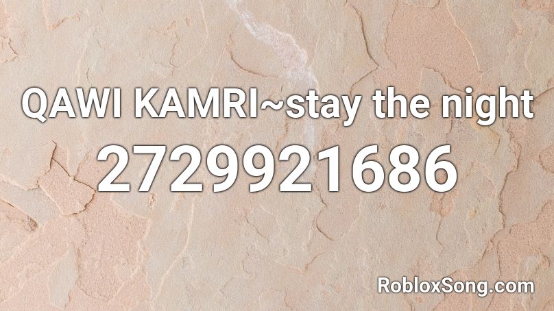 QAWI KAMRI~stay the night Roblox ID