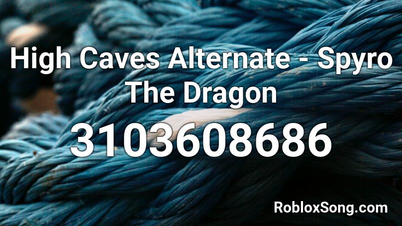 High Caves Alternate - Spyro The Dragon Roblox ID