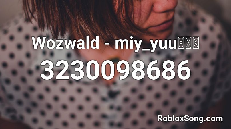 Wozwald Miy Yuu宮下遊 Roblox Id Roblox Music Codes - https www.roblox.com library albert screaming for 2 minutes