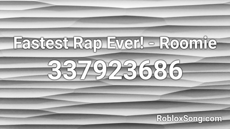 Fastest Rap Ever Roomie Roblox Id Roblox Music Codes - fastest song on roblox