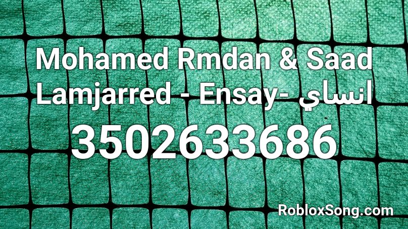 Mohamed Rmdan & Saad Lamjarred - Ensay- انساي Roblox ID