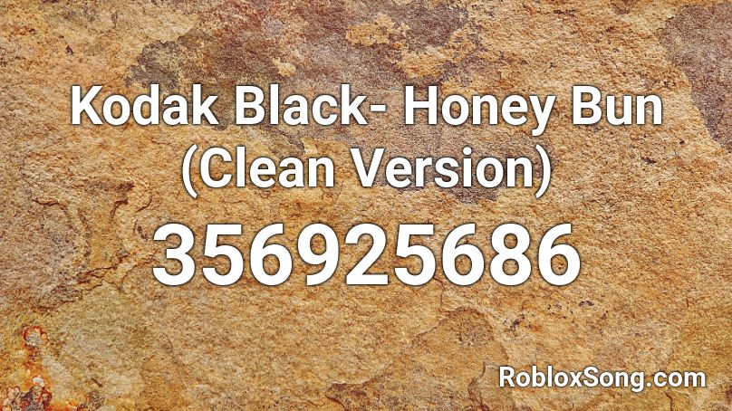 Kodak Black- Honey Bun (Clean Version) Roblox ID