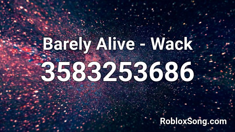 Barely Alive - Wack  Roblox ID