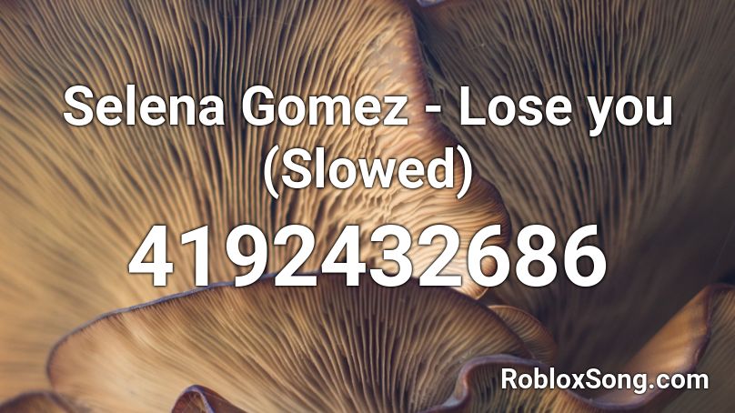Selena Gomez - Lose you (Slowed) Roblox ID