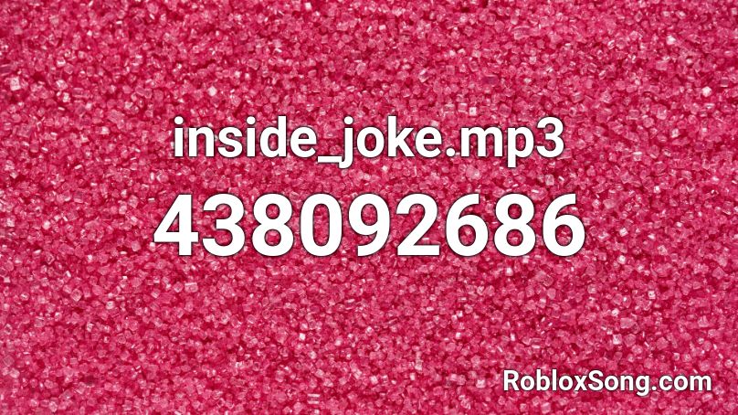 inside_joke.mp3 Roblox ID