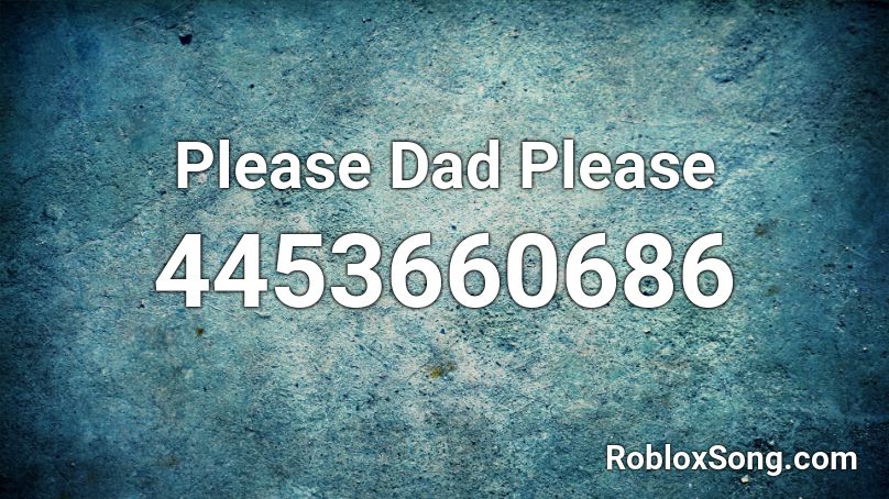 Please Dad Please Roblox Id Roblox Music Codes - oh yes daddy caillou roblox song id
