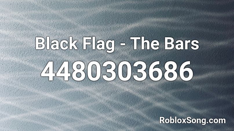 Black Flag - The Bars Roblox ID