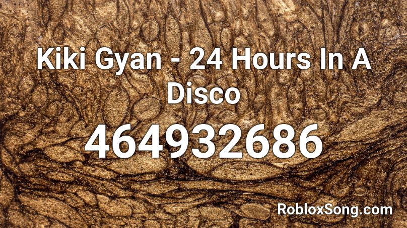 Kiki Gyan - 24 Hours In A Disco Roblox ID