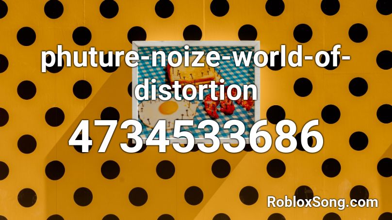 phuture-noize-world-of-distortion Roblox ID