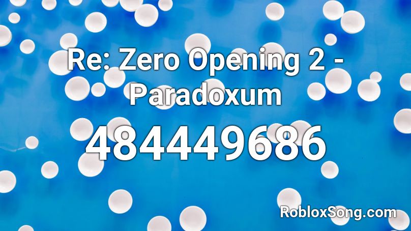 Re: Zero Opening 2 - Paradoxum Roblox ID