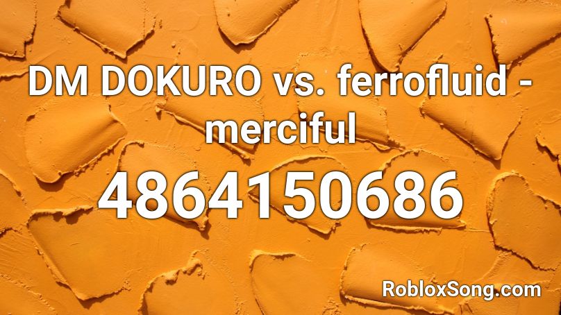 DM DOKURO vs. ferrofluid - merciful Roblox ID