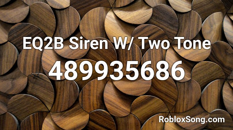 Eq2b Siren W Two Tone Roblox Id Roblox Music Codes - q2b siren roblox id code