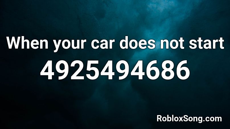 When Your Car Does Not Start Roblox Id Roblox Music Codes - roblox car start