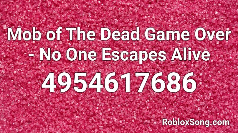 Mob of The Dead Game Over - No One Escapes Alive Roblox ID