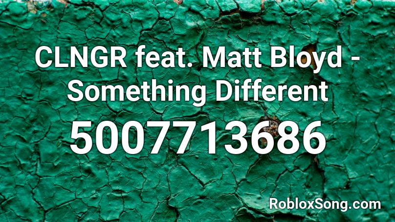 CLNGR feat. Matt Bloyd - Something Different Roblox ID