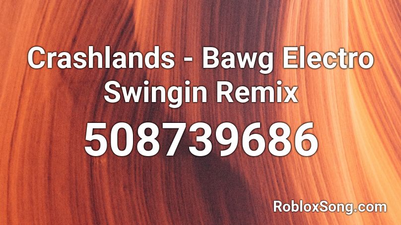 Crashlands Bawg Electro Swingin Remix Roblox Id Roblox Music Codes