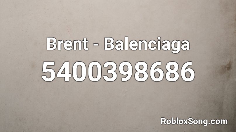 Brent - Balenciaga Roblox ID